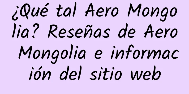 ¿Qué tal Aero Mongolia? Reseñas de Aero Mongolia e información del sitio web