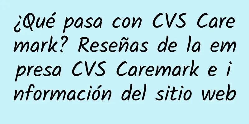 ¿Qué pasa con CVS Caremark? Reseñas de la empresa CVS Caremark e información del sitio web