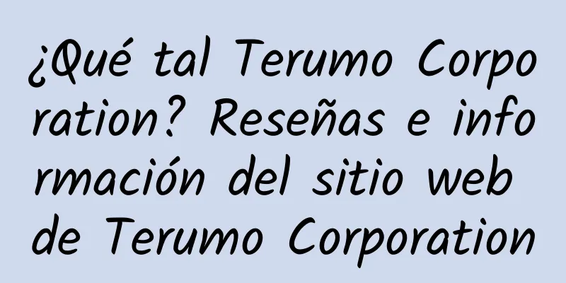 ¿Qué tal Terumo Corporation? Reseñas e información del sitio web de Terumo Corporation