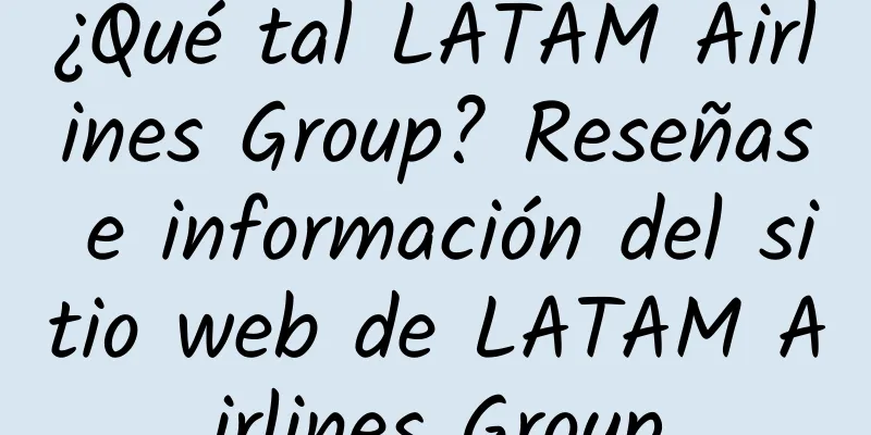 ¿Qué tal LATAM Airlines Group? Reseñas e información del sitio web de LATAM Airlines Group