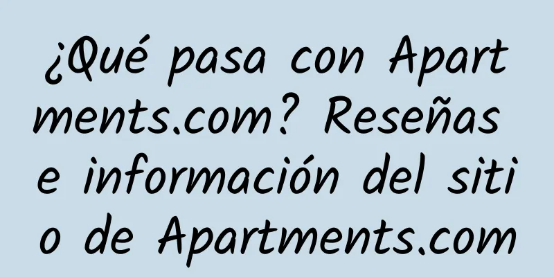 ¿Qué pasa con Apartments.com? Reseñas e información del sitio de Apartments.com