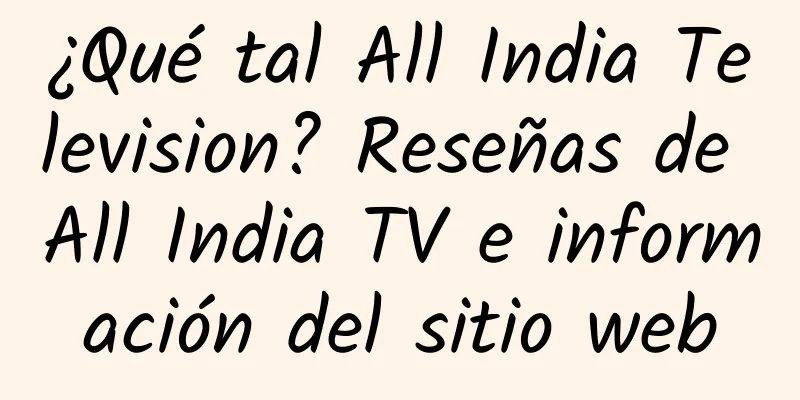 ¿Qué tal All India Television? Reseñas de All India TV e información del sitio web
