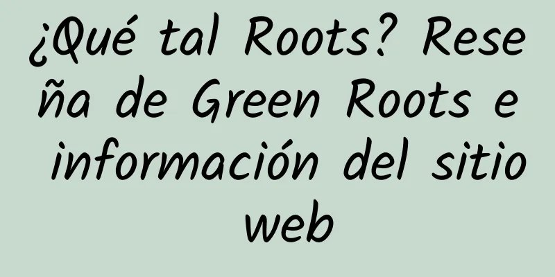 ¿Qué tal Roots? Reseña de Green Roots e información del sitio web
