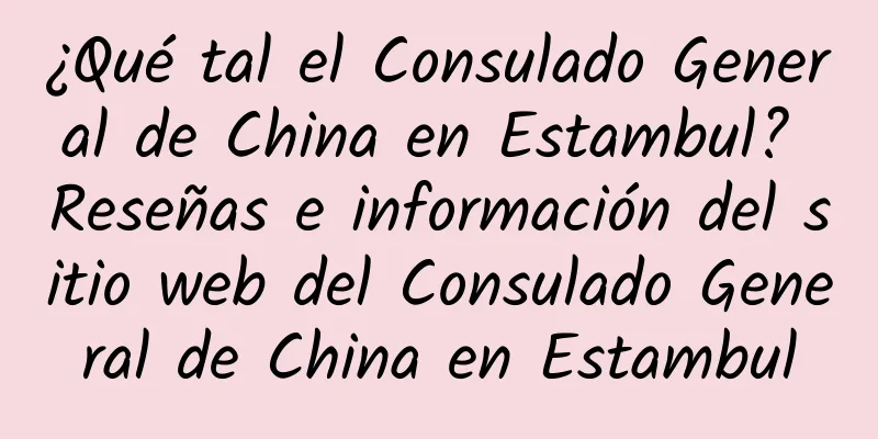 ¿Qué tal el Consulado General de China en Estambul? Reseñas e información del sitio web del Consulado General de China en Estambul