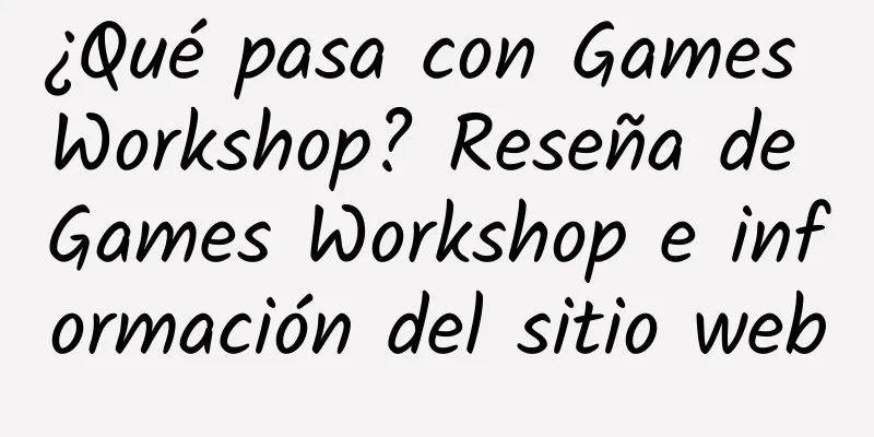 ¿Qué pasa con Games Workshop? Reseña de Games Workshop e información del sitio web