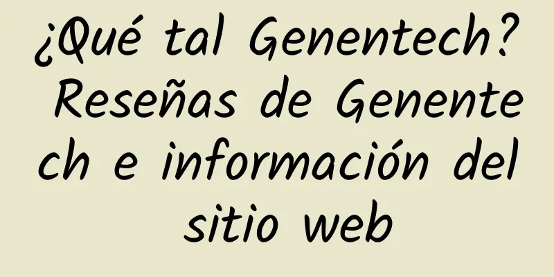 ¿Qué tal Genentech? Reseñas de Genentech e información del sitio web