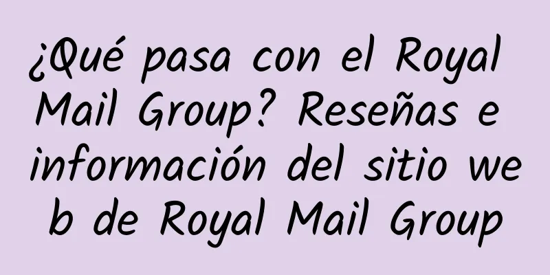 ¿Qué pasa con el Royal Mail Group? Reseñas e información del sitio web de Royal Mail Group