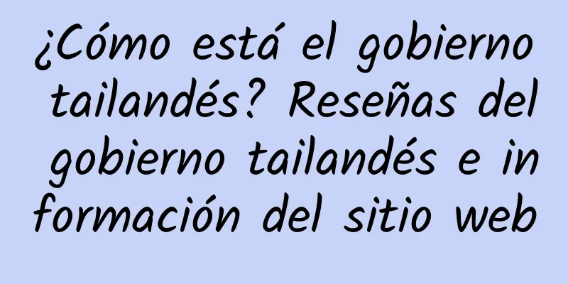 ¿Cómo está el gobierno tailandés? Reseñas del gobierno tailandés e información del sitio web