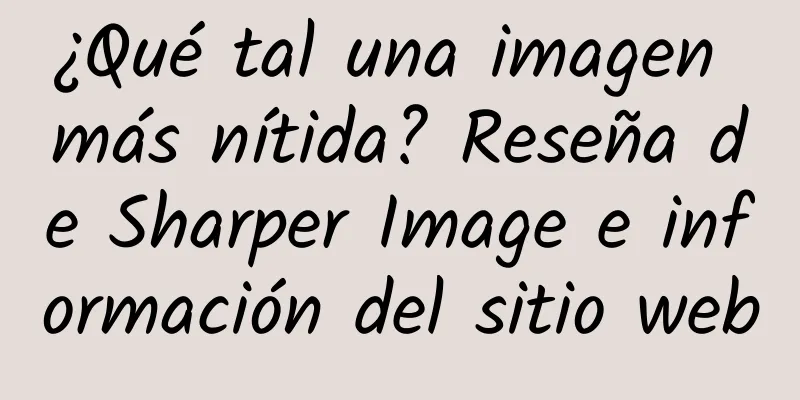 ¿Qué tal una imagen más nítida? Reseña de Sharper Image e información del sitio web