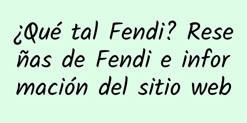 ¿Qué tal Fendi? Reseñas de Fendi e información del sitio web