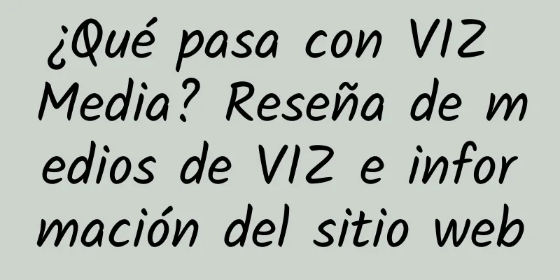 ¿Qué pasa con VIZ Media? Reseña de medios de VIZ e información del sitio web
