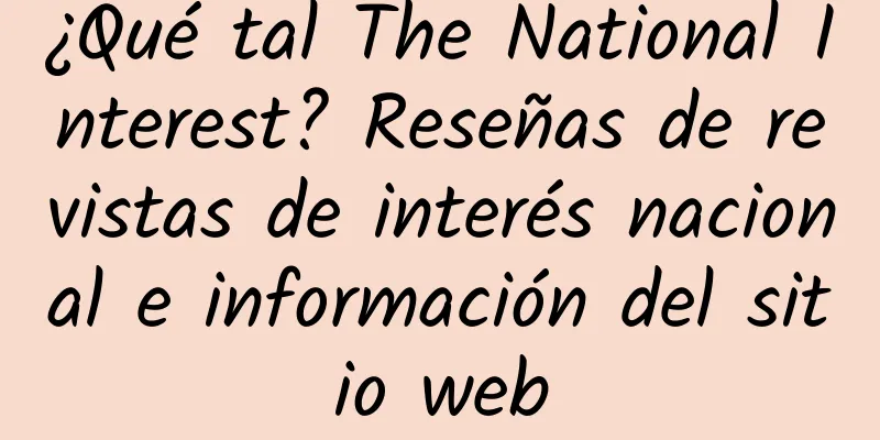 ¿Qué tal The National Interest? Reseñas de revistas de interés nacional e información del sitio web