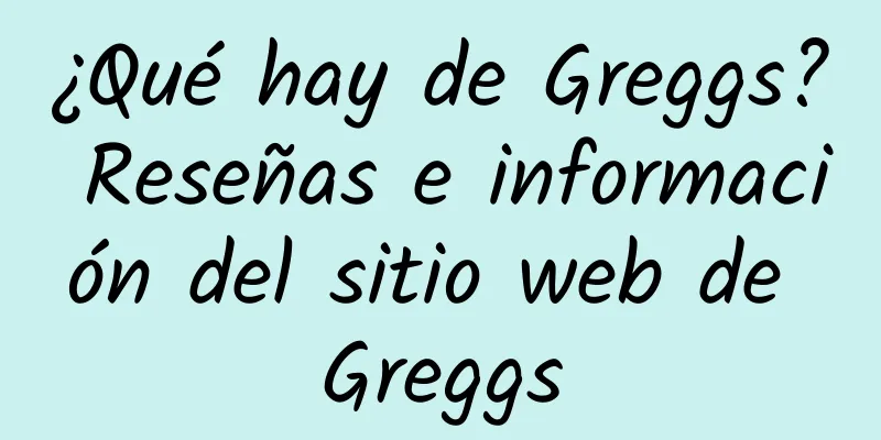 ¿Qué hay de Greggs? Reseñas e información del sitio web de Greggs