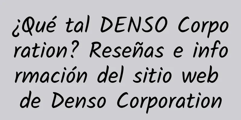 ¿Qué tal DENSO Corporation? Reseñas e información del sitio web de Denso Corporation