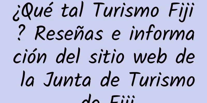 ¿Qué tal Turismo Fiji? Reseñas e información del sitio web de la Junta de Turismo de Fiji