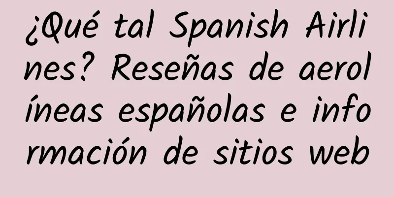 ¿Qué tal Spanish Airlines? Reseñas de aerolíneas españolas e información de sitios web
