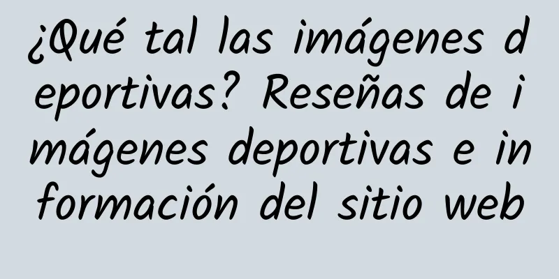 ¿Qué tal las imágenes deportivas? Reseñas de imágenes deportivas e información del sitio web