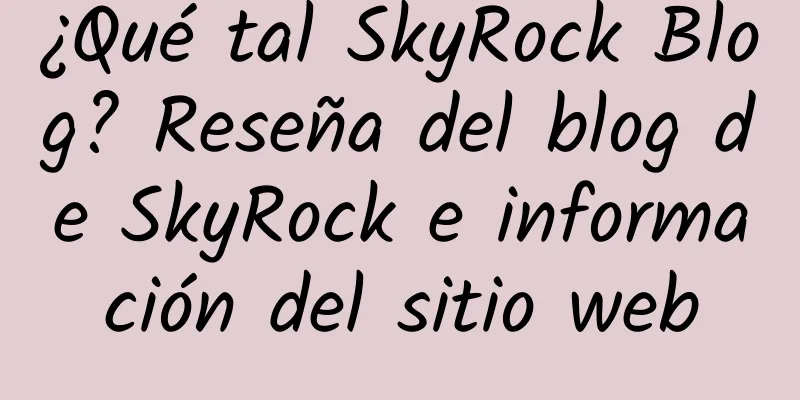 ¿Qué tal SkyRock Blog? Reseña del blog de SkyRock e información del sitio web