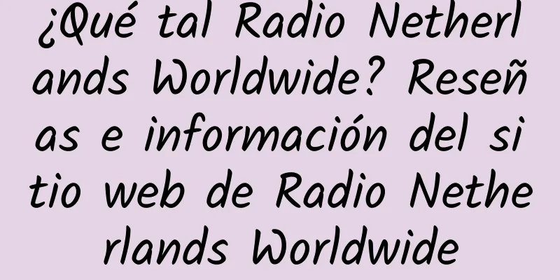 ¿Qué tal Radio Netherlands Worldwide? Reseñas e información del sitio web de Radio Netherlands Worldwide