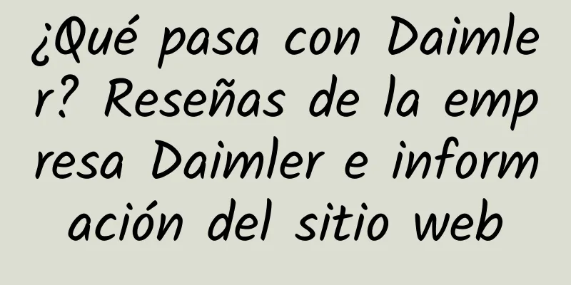 ¿Qué pasa con Daimler? Reseñas de la empresa Daimler e información del sitio web