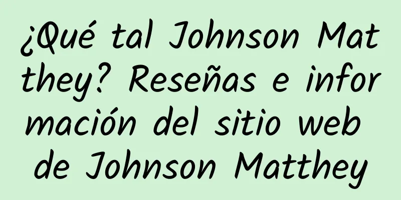¿Qué tal Johnson Matthey? Reseñas e información del sitio web de Johnson Matthey