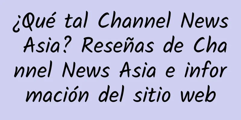 ¿Qué tal Channel News Asia? Reseñas de Channel News Asia e información del sitio web
