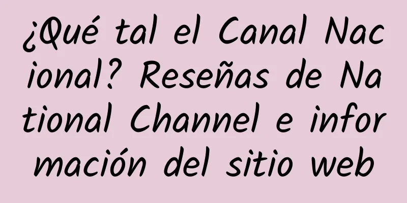 ¿Qué tal el Canal Nacional? Reseñas de National Channel e información del sitio web
