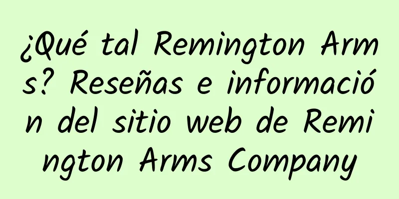 ¿Qué tal Remington Arms? Reseñas e información del sitio web de Remington Arms Company