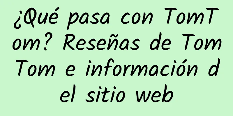 ¿Qué pasa con TomTom? Reseñas de TomTom e información del sitio web
