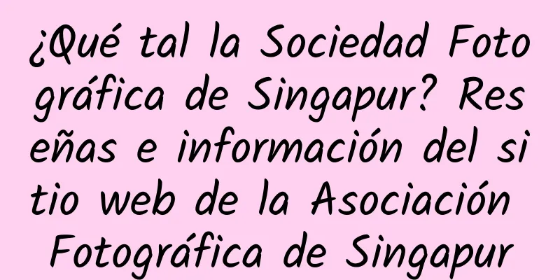 ¿Qué tal la Sociedad Fotográfica de Singapur? Reseñas e información del sitio web de la Asociación Fotográfica de Singapur