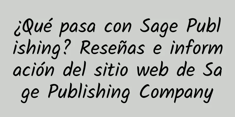 ¿Qué pasa con Sage Publishing? Reseñas e información del sitio web de Sage Publishing Company