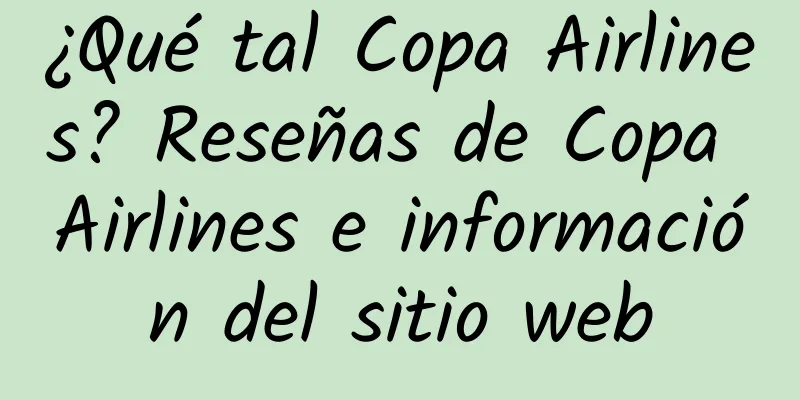 ¿Qué tal Copa Airlines? Reseñas de Copa Airlines e información del sitio web