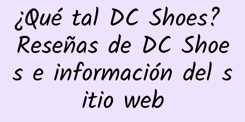 ¿Qué tal DC Shoes? Reseñas de DC Shoes e información del sitio web