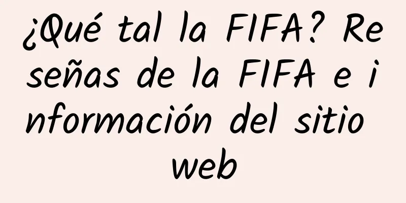 ¿Qué tal la FIFA? Reseñas de la FIFA e información del sitio web