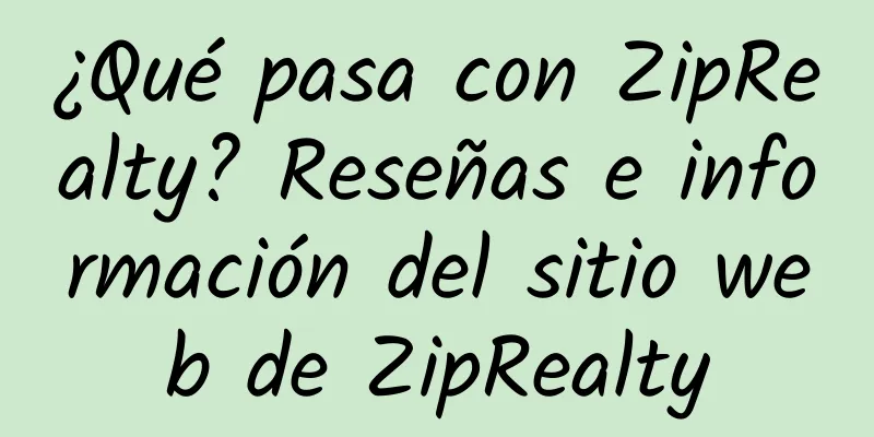¿Qué pasa con ZipRealty? Reseñas e información del sitio web de ZipRealty