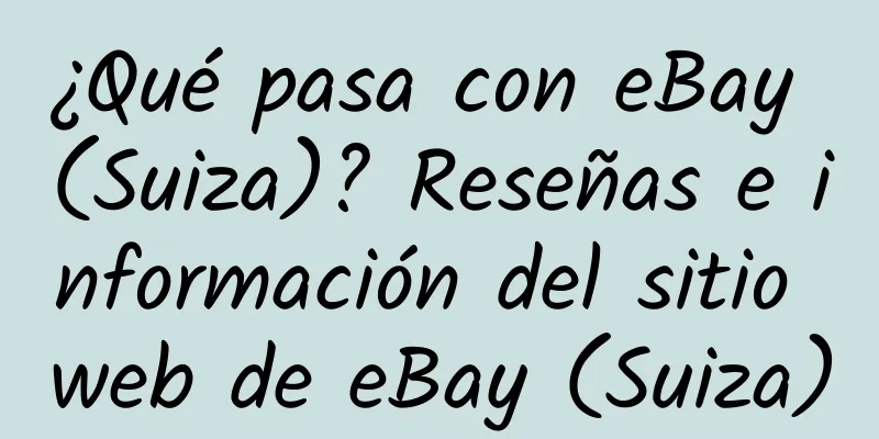 ¿Qué pasa con eBay (Suiza)? Reseñas e información del sitio web de eBay (Suiza)