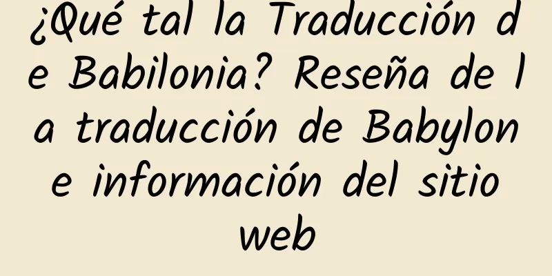 ¿Qué tal la Traducción de Babilonia? Reseña de la traducción de Babylon e información del sitio web