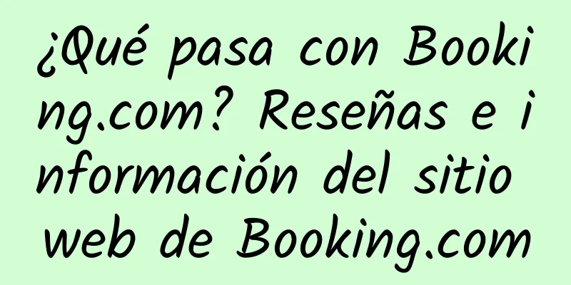 ¿Qué pasa con Booking.com? Reseñas e información del sitio web de Booking.com