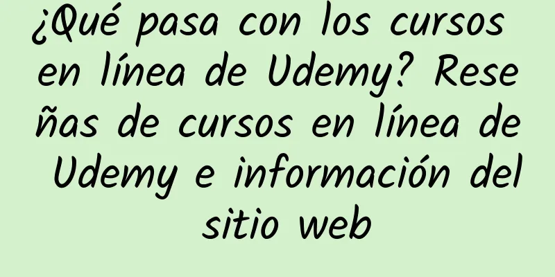 ¿Qué pasa con los cursos en línea de Udemy? Reseñas de cursos en línea de Udemy e información del sitio web
