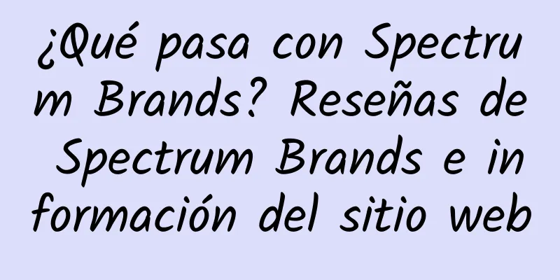 ¿Qué pasa con Spectrum Brands? Reseñas de Spectrum Brands e información del sitio web