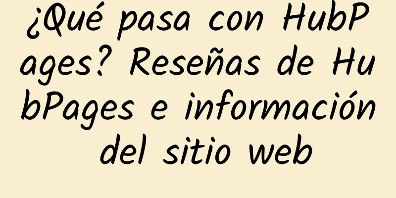 ¿Qué pasa con HubPages? Reseñas de HubPages e información del sitio web