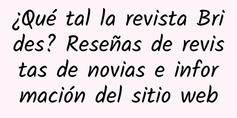 ¿Qué tal la revista Brides? Reseñas de revistas de novias e información del sitio web