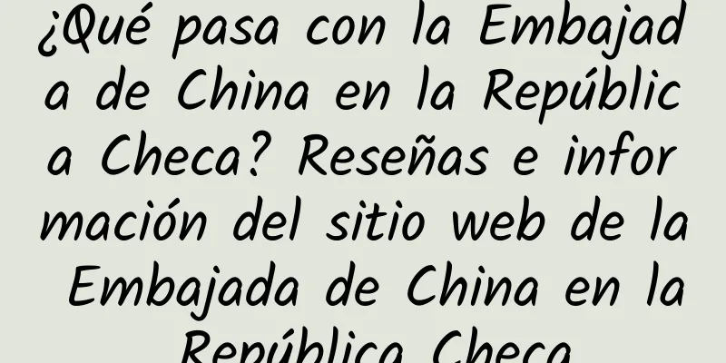 ¿Qué pasa con la Embajada de China en la República Checa? Reseñas e información del sitio web de la Embajada de China en la República Checa
