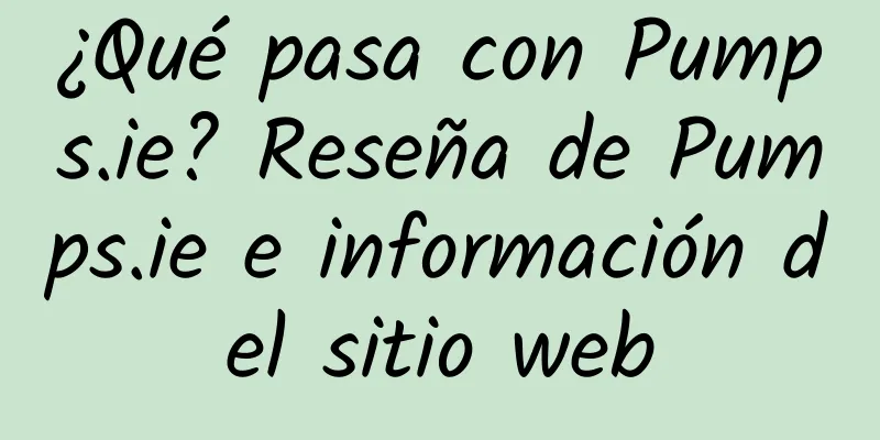 ¿Qué pasa con Pumps.ie? Reseña de Pumps.ie e información del sitio web