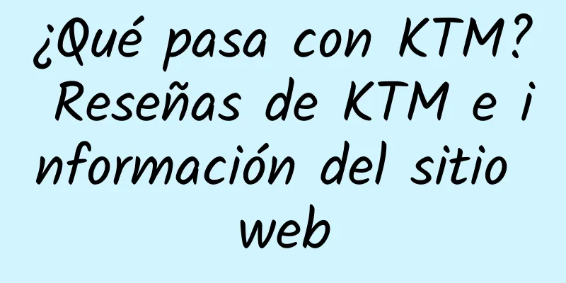 ¿Qué pasa con KTM? Reseñas de KTM e información del sitio web