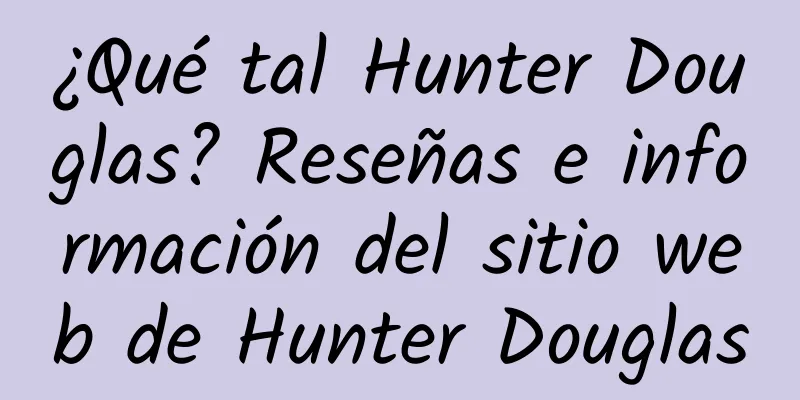 ¿Qué tal Hunter Douglas? Reseñas e información del sitio web de Hunter Douglas