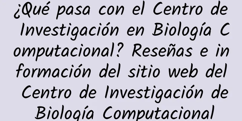 ¿Qué pasa con el Centro de Investigación en Biología Computacional? Reseñas e información del sitio web del Centro de Investigación de Biología Computacional