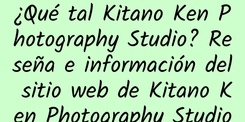 ¿Qué tal Kitano Ken Photography Studio? Reseña e información del sitio web de Kitano Ken Photography Studio