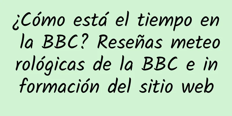 ¿Cómo está el tiempo en la BBC? Reseñas meteorológicas de la BBC e información del sitio web