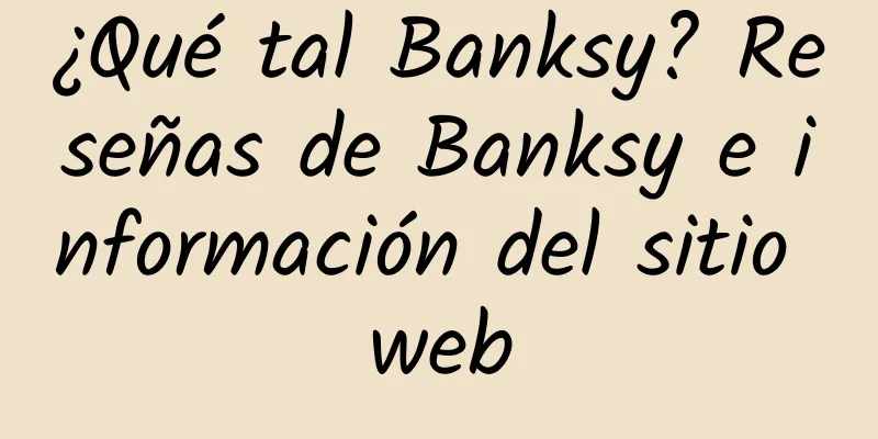 ¿Qué tal Banksy? Reseñas de Banksy e información del sitio web
